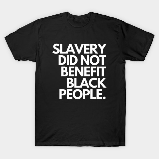 Slavery did not benefit black people T-Shirt by Cargoprints